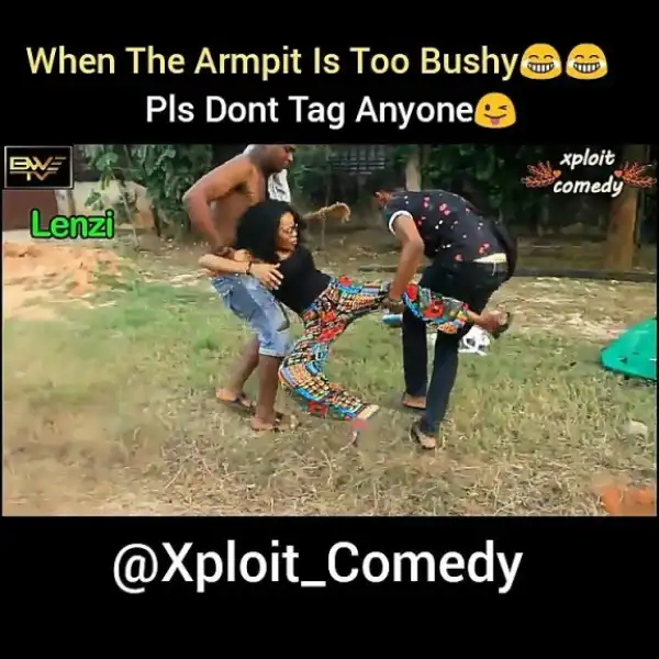 Xploit Comedy – When Her Armpit Is So Bushy